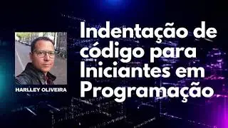 INDENTAÇÃO DE CÓDIGO PARA INICIANTES EM PROGRAMAÇÃO