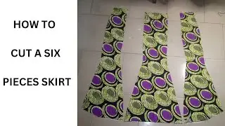 How To Properly Cut A Six Pieces Skirt | Beginners Friendly Tutorial.