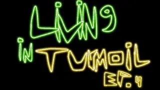 Living In Turmoil Ep. 4 Intro
