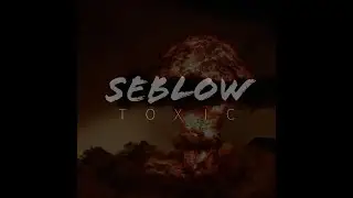 SEBLOW  - TOXIC (OFFICIAL MV)