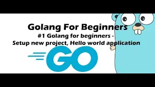 #1 Golang for Beginners - Setup new project, Hello world application