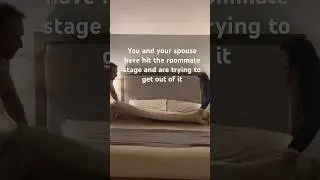 When you hit the roommate stage with your spouse