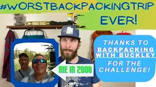 #WorstBackpackingTrip