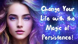 Change Your Life with the Magic of Persistence!
