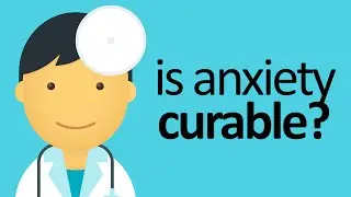 Can Anxiety Be Cured: Is Anxiety Curable?
