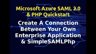 Azure SAML 2.0 With PHP Login API | SimpleSAMLPhp | Creating Your Own Enterprise Application