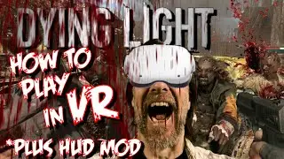 HOW TO PLAY DYING LIGHT IN VR!  WITH HUD FIX MOD!