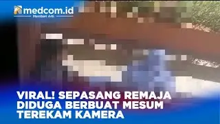 VIRAL! SEPASANG REMAJA DIDUGA BERBUAT MESUM TEREKAM KAMERA