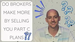 Do Brokers Make MORE By Selling You Part C Plans?!