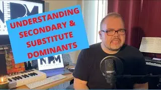 How To Add Secondary & Substitute Dominants To Your Music (Wonderful World Of Chromaticism: Pt 3)