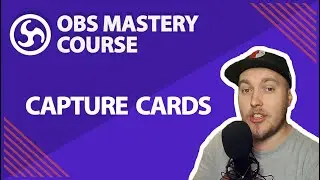 41. Capture Cards - OBS Studio Mastery Course (Beginner to Pro)