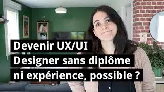 Devenir UX/UI Designer sans diplôme ni expérience. Est-ce possible ?