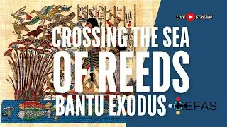 CROSSING OF THE SEA OF REEDS | BANTU EXODUS FROM EGYPT