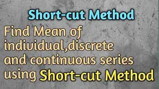 Find mean using Short-cut Method/Mean of individual, Discrete and Continuous series