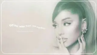 OFF THE TABLE ARIANA GRANDE FT. THE WEEKEND (LYRICAL VIDEO)
