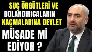 İsmail Saymaz : Suç Örgütleri,Dolandırıcaların Kaçmalarına Devlet Müsade Mi Ediyor ?