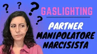 GASLIGHTING e NARCISISTA Patologico Manipolatore