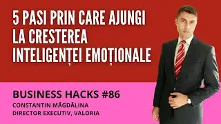 5 pași prin care ajungi la creșterea inteligenței emoționale - Business Hacks #86