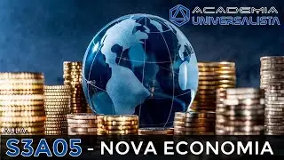 S3A05 - Nova Economia - Academia Universalista