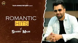 Romantic Hits Of Sharry Maan | Latest Punjabi Song 2021| Yaar Anmulle Records