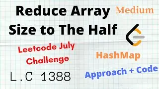 Reduce Array Size to Half | Hashmap | Leetcode 1338 | Medium | C++ | Python | Approach + Code