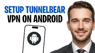 How to Setup TunnelBear VPN on Android (2025) ✅