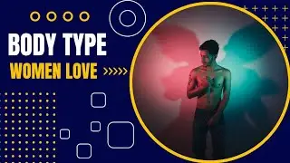The 5 Male Body Shapes Women Find The Most Attractive