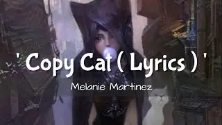 Melanie Martinez, Tierra Whack - Copy Cat (Lyrics / Lyric Vedio)
