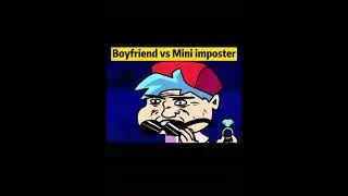 Boyfriend VS Mini Imposter