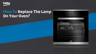 Beko | How to replace the lamp on your oven?