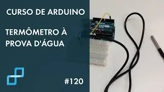 TERMÔMETRO À PROVA D'ÁGUA | Curso de Arduino 