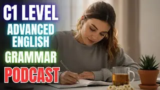 Podcast: C1 Advanced English Grammar — Learn the Rules Like a Native!