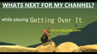 RELAXING game! || GETTING OVER IT || also, what's next for my channel?