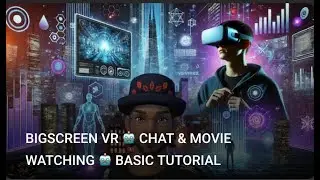 BIGSCREEN VR 🤖 CHAT & MOVIE WATCHING 🤖 BASIC TUTORIAL