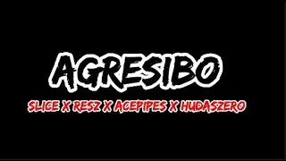 Agresibo - Slice x Resz x Acepipes x Hudaszero (Lyric Video)