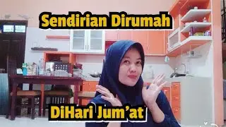 Sendirian Dirumah Dihari Jum'at