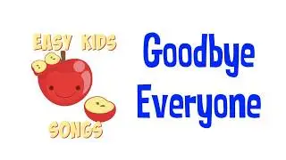 Goodbye Everyone  (A great goodbye song) |  Easy Kids Songs