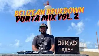 BELIZEAN BRUKDOWN PUNTA MIX VOL. 2 | DJ KAD (Mr. Peters, Lee La Vernon, Bella Carib, Lord Rhaburn)