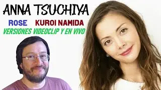 Anna Tsuchiya | Rose / Kuroi Namida (versiones videoclip y en vivo) | REACCIÓN (reaction)