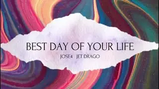 Best Day of Your Life - JET DRAGO, JOSE4