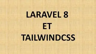 Laravel 8 et Tailwindcss installation et configuration