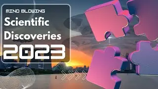 Mind-Blowing Scientific Discoveries of 2023