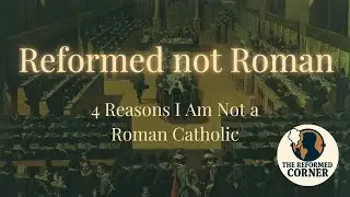 4 Reasons I am NOT a ROMAN Catholic