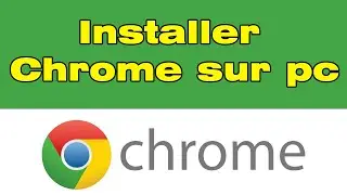 Comment installer Google Chrome sur pc Windows 10