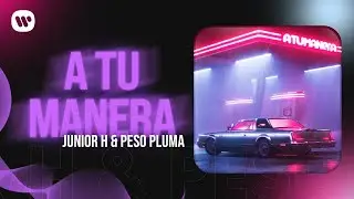 Junior H & Peso Pluma  -  A Tu Manera (Video Lyric)