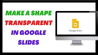 How to Make a Shape Transparent in Google Slides