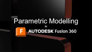 Parametric Modelling in Autodesk Fusion 360