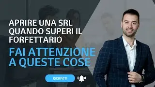 Come Aprire una SRL quando superi il forfettario: ATTENZIONE a queste cose