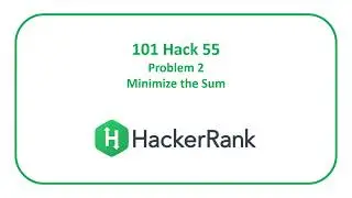 HackerRank 101 Hack 55 Problem 2 - Minimize the Sum