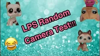 LPS Random Camera Test!!!